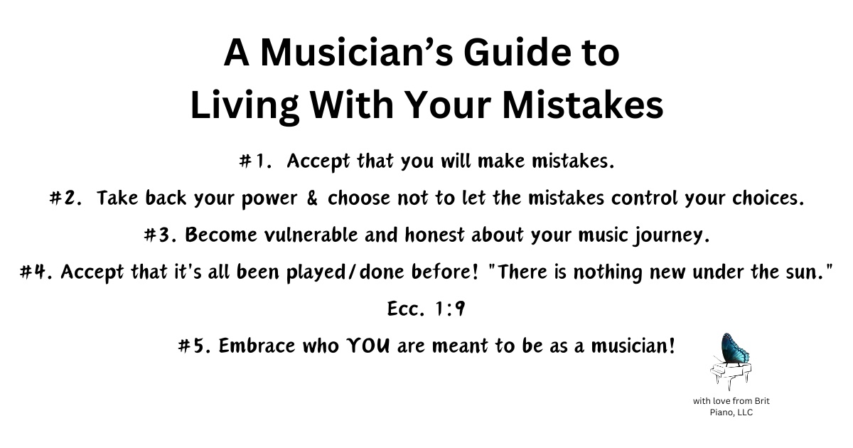 Guide to Accepting Mistakes for musicians. 1. Accept that you will make mistakes. 2. take back your power and choose not to let mistakes control your choices. 3. Become vulnerable and honest about your music journey. 4. Accept that It's all been played/done before! There is nothing new under the sun Ecc. 1:9. 5. Embrace who YOU are meant to be as a musician!